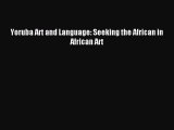[PDF Download] Yoruba Art and Language: Seeking the African in African Art [Read] Full Ebook
