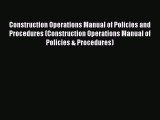 Construction Operations Manual of Policies and Procedures (Construction Operations Manual of