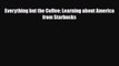 PDF Download Everything but the Coffee: Learning about America from Starbucks PDF Online