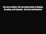 PDF Download The Joy of Coffee: The Essential Guide to Buying Brewing and Enjoying - Revised