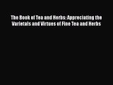PDF Download The Book of Tea and Herbs: Appreciating the Varietals and Virtues of Fine Tea
