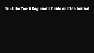 PDF Download Drink the Tea: A Beginner's Guide and Tea Journal Read Full Ebook