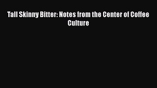 PDF Download Tall Skinny Bitter: Notes from the Center of Coffee Culture Download Full Ebook
