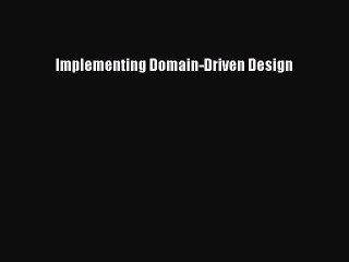 [PDF Download] Implementing Domain-Driven Design [Download] Full Ebook