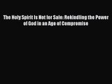 The Holy Spirit Is Not for Sale: Rekindling the Power of God in an Age of Compromise [PDF Download]