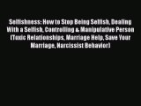 Selfishness: How to Stop Being Selfish Dealing With a Selfish Controlling & Manipulative Person