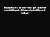 PDF Download El cafe: Historia de una semilla que cambio el mundo (Biografia E Historia Series)