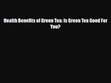 PDF Download Health Benefits of Green Tea: Is Green Tea Good For You? PDF Online