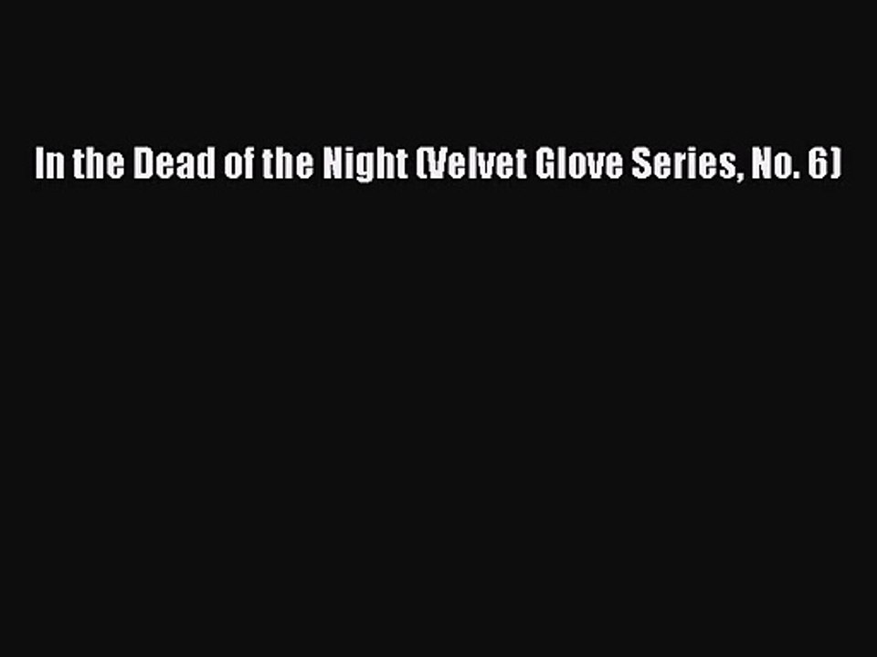 [PDF Download] In the Dead of the Night (Velvet Glove Series No. 6) [Read] Online