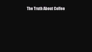 PDF Download The Truth About Coffee PDF Online