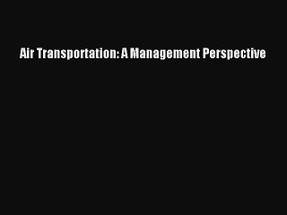 [PDF Download] Air Transportation: A Management Perspective [Download] Online