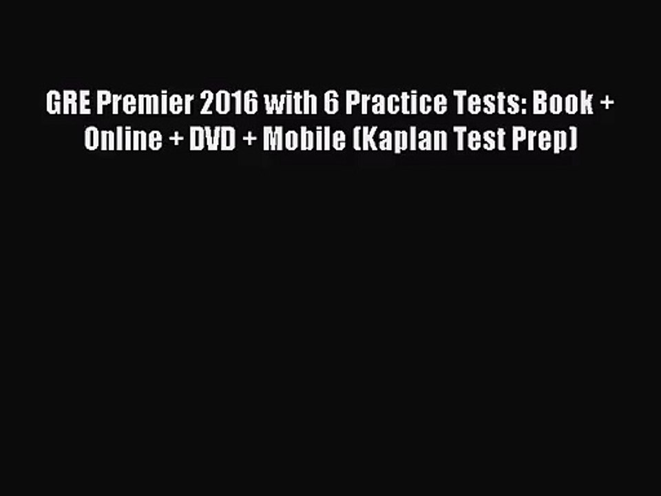 [PDF Download] GRE Premier 2016 with 6 Practice Tests: Book + Online + DVD + Mobile (Kaplan