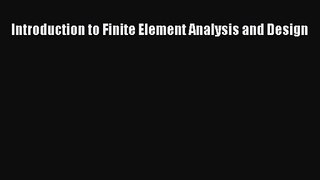 [PDF Download] Introduction to Finite Element Analysis and Design [Read] Online