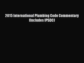 [PDF Download] 2015 International Plumbing Code Commentary (Includes IPSDC) [Read] Online