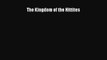 [PDF Download] The Kingdom of the Hittites [Read] Full Ebook
