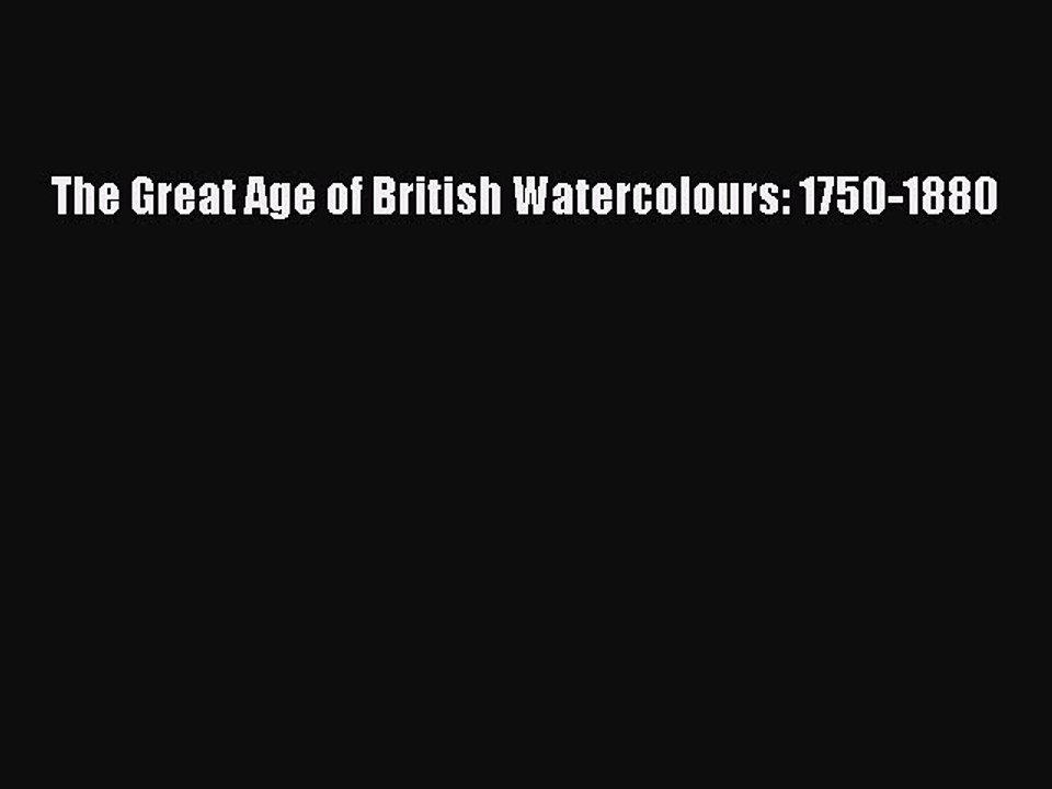 [PDF Download] The Great Age of British Watercolours: 1750-1880 [Read] Full Ebook