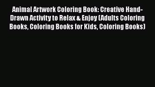 [PDF Download] Animal Artwork Coloring Book: Creative Hand-Drawn Activity to Relax & Enjoy
