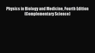 [PDF Download] Physics in Biology and Medicine Fourth Edition (Complementary Science) [Download]