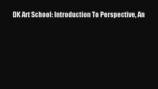 [PDF Download] DK Art School: Introduction To Perspective An [PDF] Online