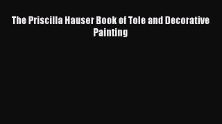 [PDF Download] The Priscilla Hauser Book of Tole and Decorative Painting [PDF] Online