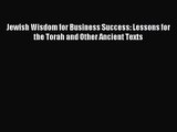 Jewish Wisdom for Business Success: Lessons for the Torah and Other Ancient Texts [Download]
