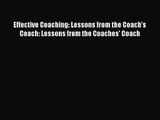 Effective Coaching: Lessons from the Coach's Coach: Lessons from the Coaches' Coach [Read]