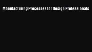 [PDF Download] Manufacturing Processes for Design Professionals [Download] Full Ebook