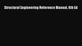 [PDF Download] Structural Engineering Reference Manual 8th Ed [Read] Full Ebook
