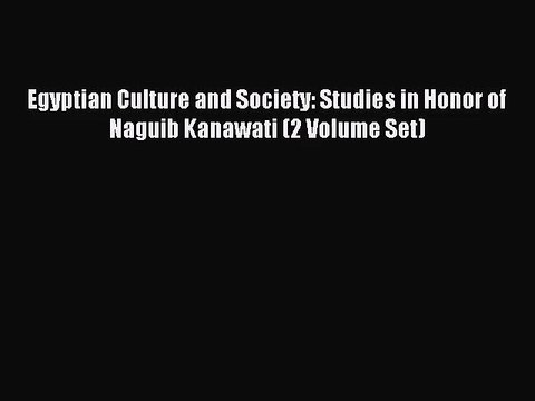 [PDF Download] Egyptian Culture and Society: Studies in Honor of Naguib Kanawati (2 Volume