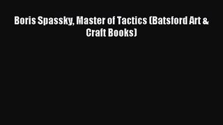 [PDF Download] Boris Spassky Master of Tactics (Batsford Art & Craft Books) [PDF] Full Ebook