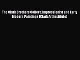 [PDF Download] The Clark Brothers Collect: Impressionist and Early Modern Paintings (Clark