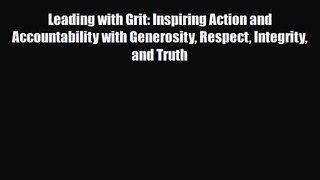 PDF Download Leading with Grit: Inspiring Action and Accountability with Generosity Respect