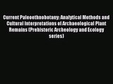 [PDF Download] Current Paleoethnobotany: Analytical Methods and Cultural Interpretations of