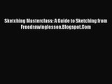 [PDF Download] Sketching Masterclass: A Guide to Sketching from Freedrawinglesson.Blogspot.Com