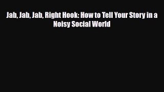 PDF Download Jab Jab Jab Right Hook: How to Tell Your Story in a Noisy Social World Download