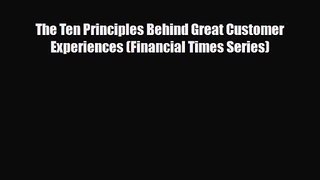 PDF Download The Ten Principles Behind Great Customer Experiences (Financial Times Series)