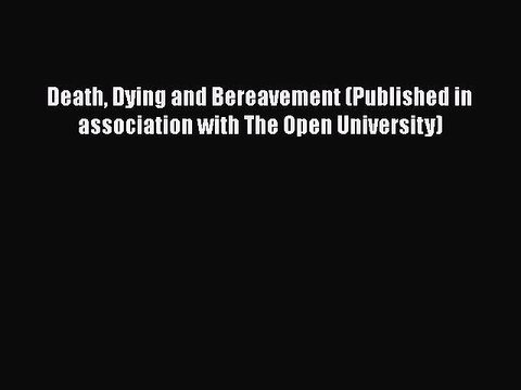 Read Death Dying and Bereavement (Published in association with The Open University) Ebook