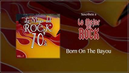 Lo Mejor del Rock de los 70's - Vol. 7 - Born On The Bayou
