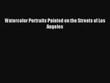 [PDF Download] Watercolor Portraits Painted on the Streets of Los Angeles [Download] Full Ebook