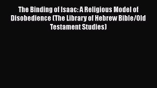 Download The Binding of Isaac: A Religious Model of Disobedience (The Library of Hebrew Bible/Old