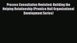 Process Consultation Revisited: Building the Helping Relationship (Prentice Hall Organizational
