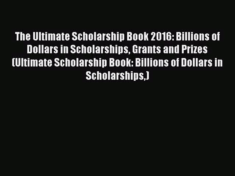 [PDF Download] The Ultimate Scholarship Book 2016: Billions of Dollars in Scholarships Grants
