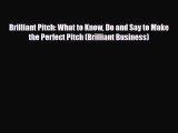 PDF Download Brilliant Pitch: What to Know Do and Say to Make the Perfect Pitch (Brilliant