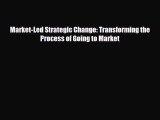 PDF Download Market-Led Strategic Change: Transforming the Process of Going to Market Download