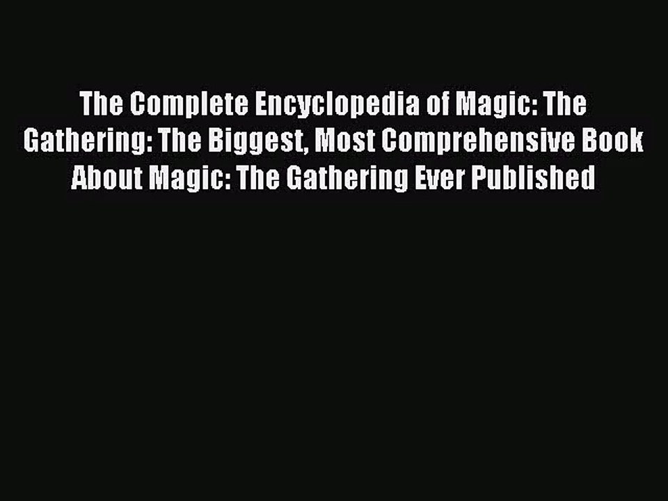 [PDF Download] The Complete Encyclopedia of Magic: The Gathering: The Biggest Most Comprehensive