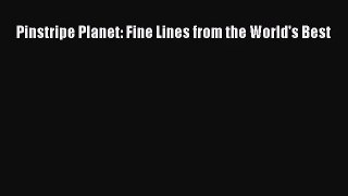 [PDF Download] Pinstripe Planet: Fine Lines from the World's Best [PDF] Full Ebook