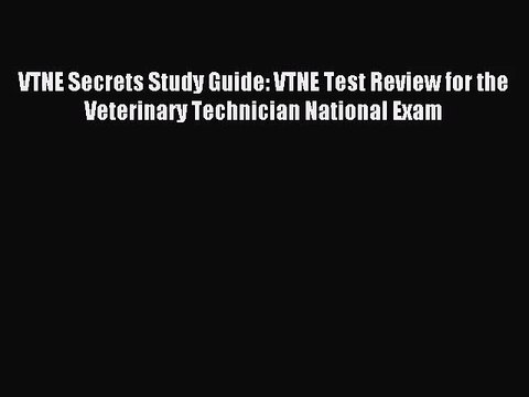 [PDF Download] VTNE Secrets Study Guide: VTNE Test Review for the Veterinary Technician National