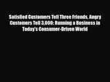 PDF Download Satisfied Customers Tell Three Friends Angry Customers Tell 3000: Running a Business