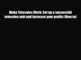 PDF Download Make Telesales Work: Set up a successful telesales unit and increase your profits