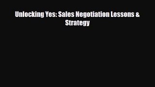 PDF Download Unlocking Yes: Sales Negotiation Lessons & Strategy Download Online
